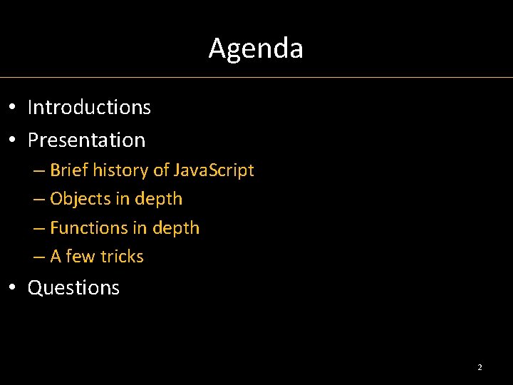 Agenda • Introductions • Presentation – Brief history of Java. Script – Objects in