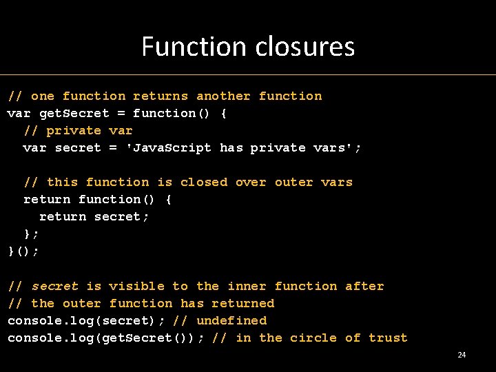 Function closures // one function returns another function var get. Secret = function() {