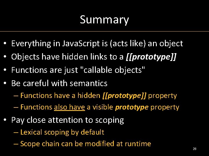 Summary • • Everything in Java. Script is (acts like) an object Objects have