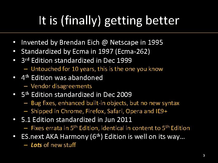 It is (finally) getting better • Invented by Brendan Eich @ Netscape in 1995