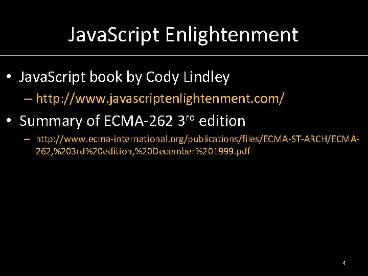 Java. Script Enlightenment • Java. Script book by Cody Lindley – http: //www. javascriptenlightenment.