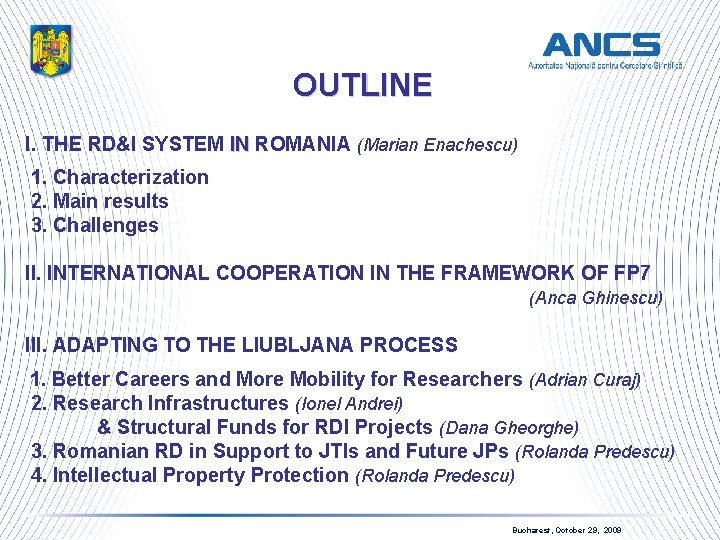 OUTLINE I. THE RD&I SYSTEM IN ROMANIA (Marian Enachescu) IN 1. Characterization 2. Main