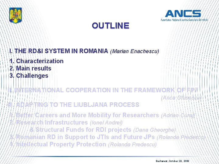 OUTLINE I. THE RD&I SYSTEM IN ROMANIA (Marian Enachescu) IN 1. Characterization 2. Main