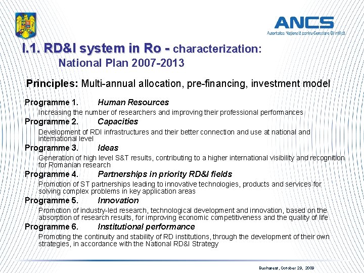 I. 1. RD&I system in Ro - characterization: characterization National Plan 2007 -2013 Principles: