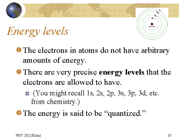 Energy levels The electrons in atoms do not have arbitrary amounts of energy. There