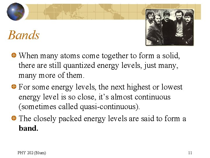 Bands When many atoms come together to form a solid, there are still quantized
