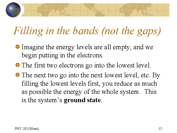 Filling in the bands (not the gaps) Imagine the energy levels are all empty,