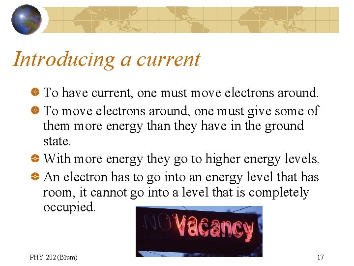 Introducing a current To have current, one must move electrons around. To move electrons