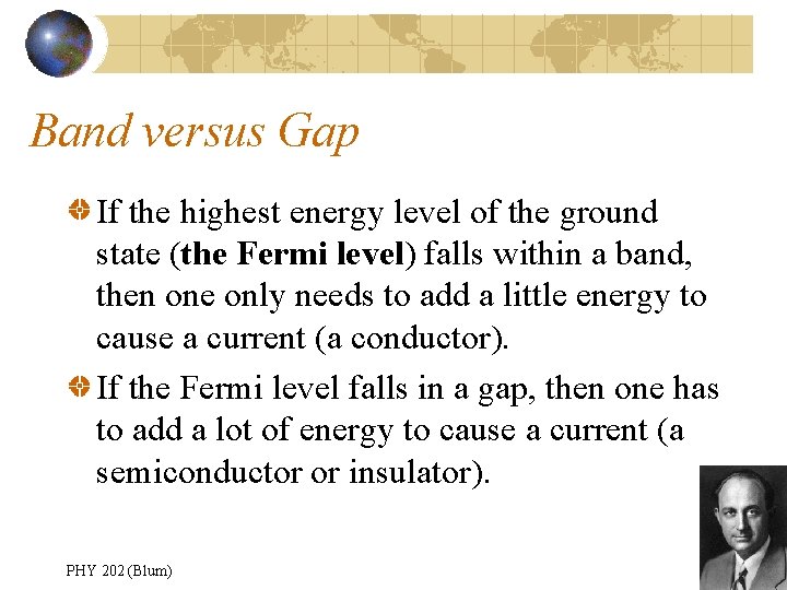 Band versus Gap If the highest energy level of the ground state (the Fermi