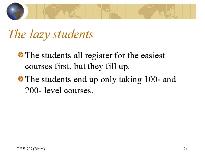 The lazy students The students all register for the easiest courses first, but they