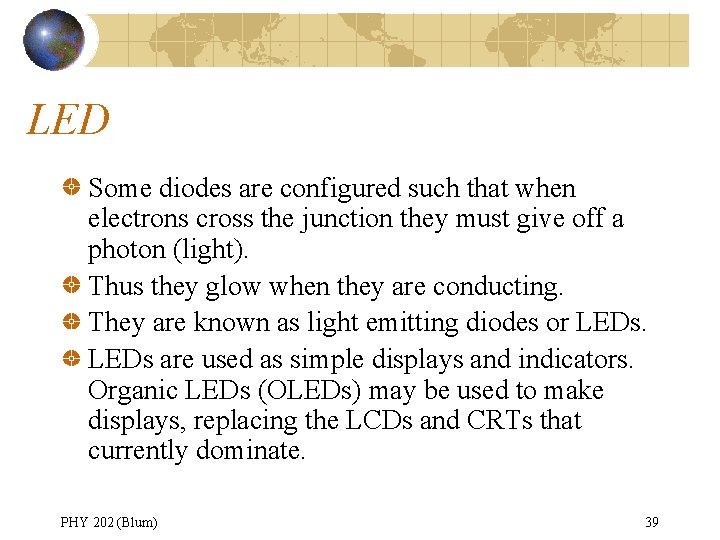 LED Some diodes are configured such that when electrons cross the junction they must