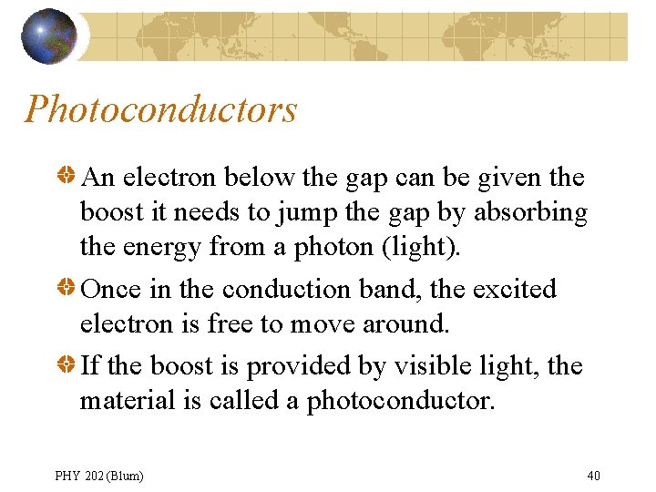 Photoconductors An electron below the gap can be given the boost it needs to
