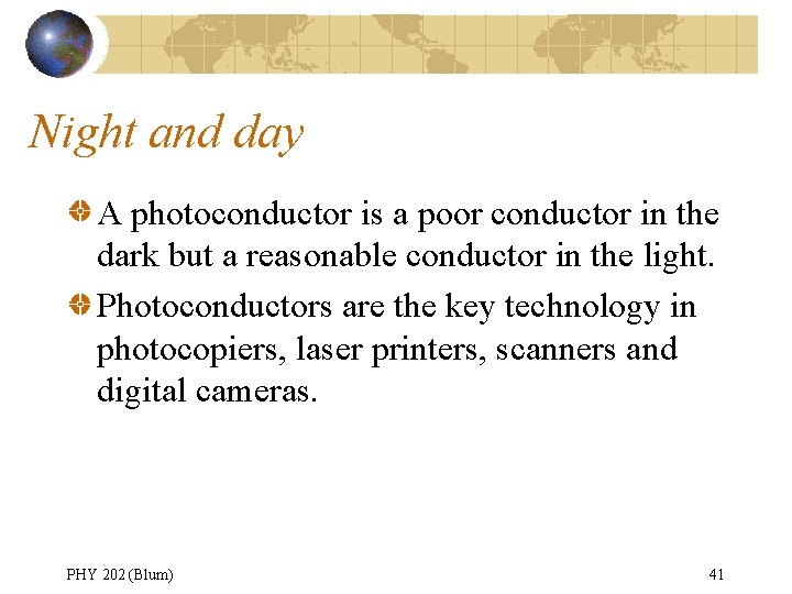 Night and day A photoconductor is a poor conductor in the dark but a