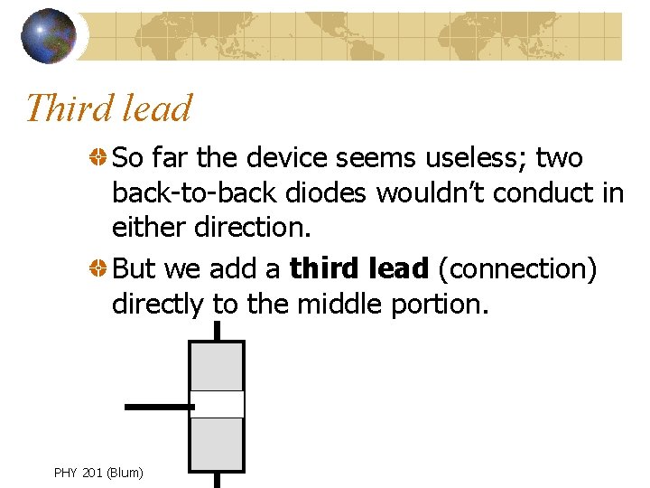 Third lead So far the device seems useless; two back-to-back diodes wouldn’t conduct in