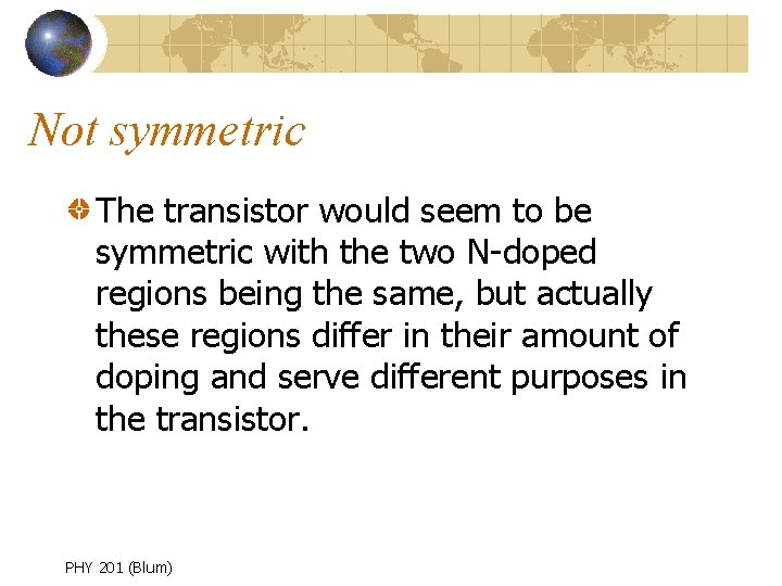 Not symmetric The transistor would seem to be symmetric with the two N-doped regions