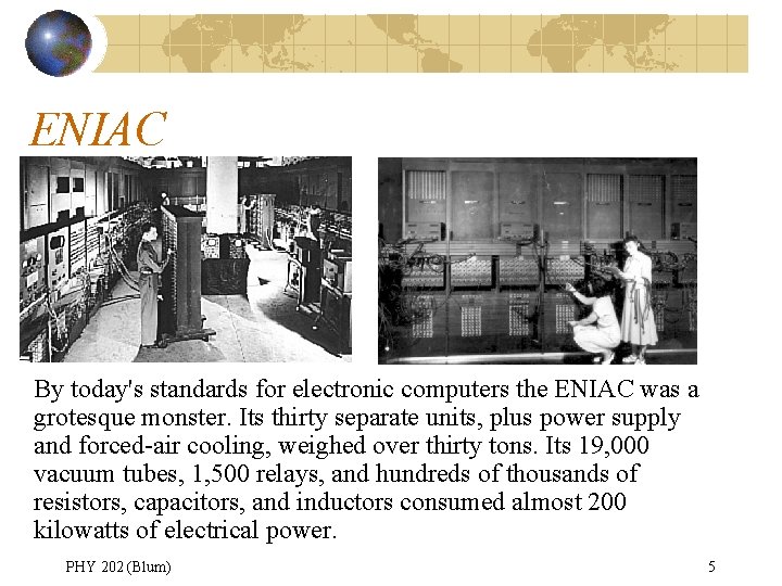 ENIAC By today's standards for electronic computers the ENIAC was a grotesque monster. Its