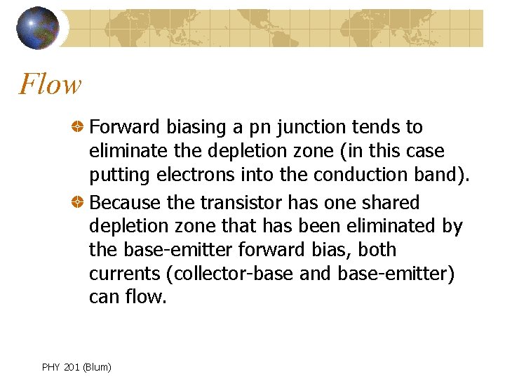 Flow Forward biasing a pn junction tends to eliminate the depletion zone (in this