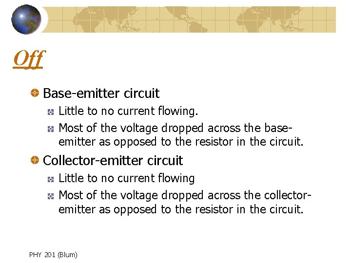 Off Base-emitter circuit Little to no current flowing. Most of the voltage dropped across