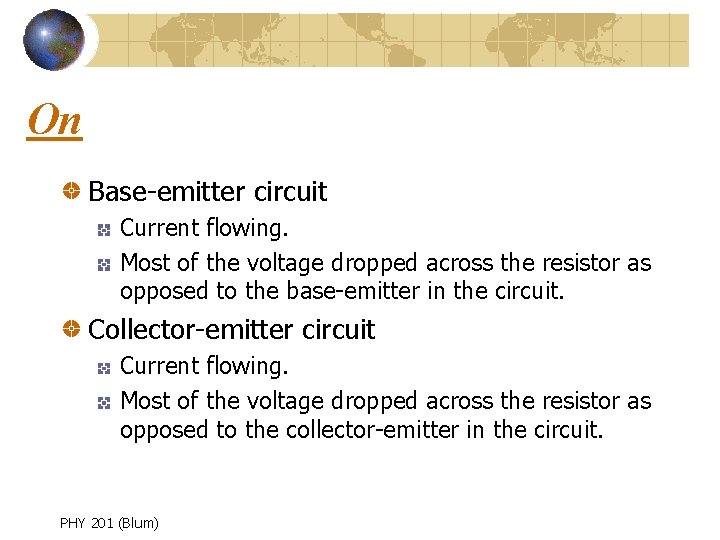 On Base-emitter circuit Current flowing. Most of the voltage dropped across the resistor as