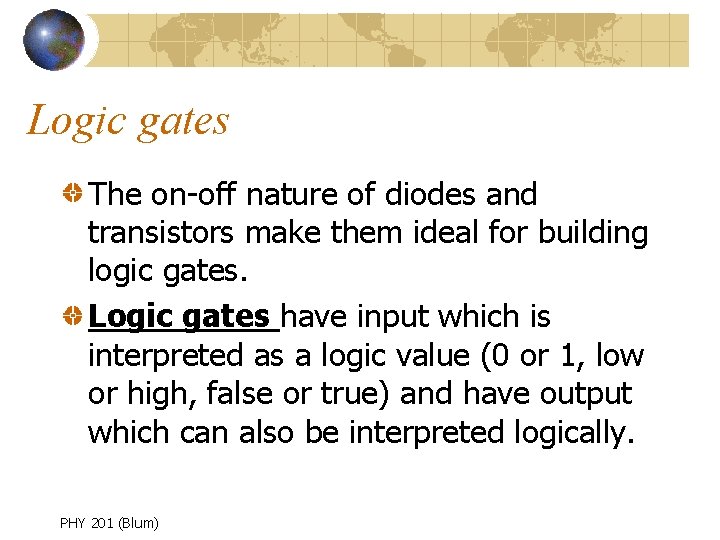 Logic gates The on-off nature of diodes and transistors make them ideal for building