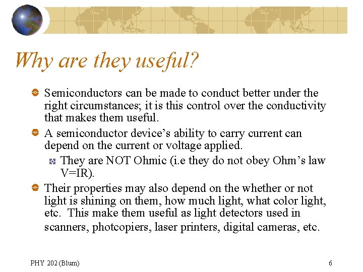 Why are they useful? Semiconductors can be made to conduct better under the right