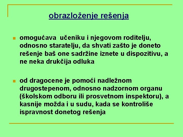 obrazloženje rešenja n omogućava učeniku i njegovom roditelju, odnosno staratelju, da shvati zašto je