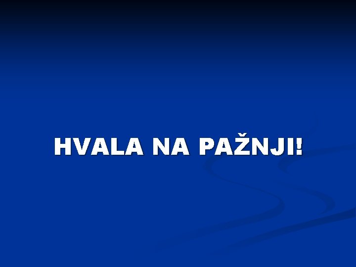 HVALA NA PAŽNJI! 