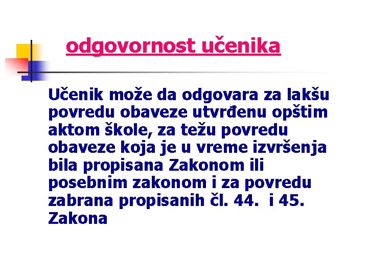 odgovornost učenika Učenik može da odgovara za lakšu povredu obaveze utvrđenu opštim aktom škole,