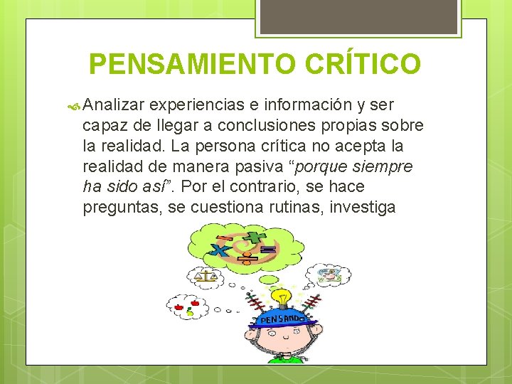 PENSAMIENTO CRÍTICO Analizar experiencias e información y ser capaz de llegar a conclusiones propias
