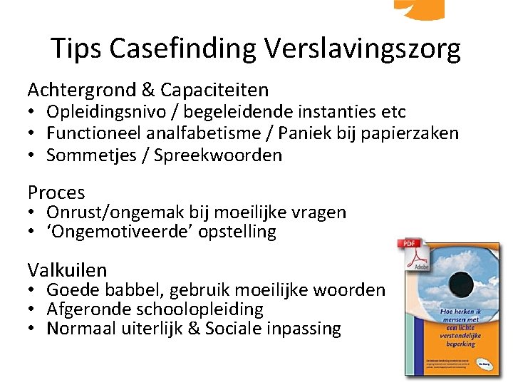 Tips Casefinding Verslavingszorg Achtergrond & Capaciteiten • Opleidingsnivo / begeleidende instanties etc • Functioneel