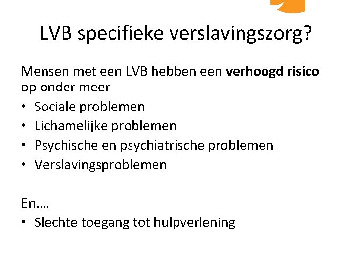 LVB specifieke verslavingszorg? Mensen met een LVB hebben een verhoogd risico op onder meer