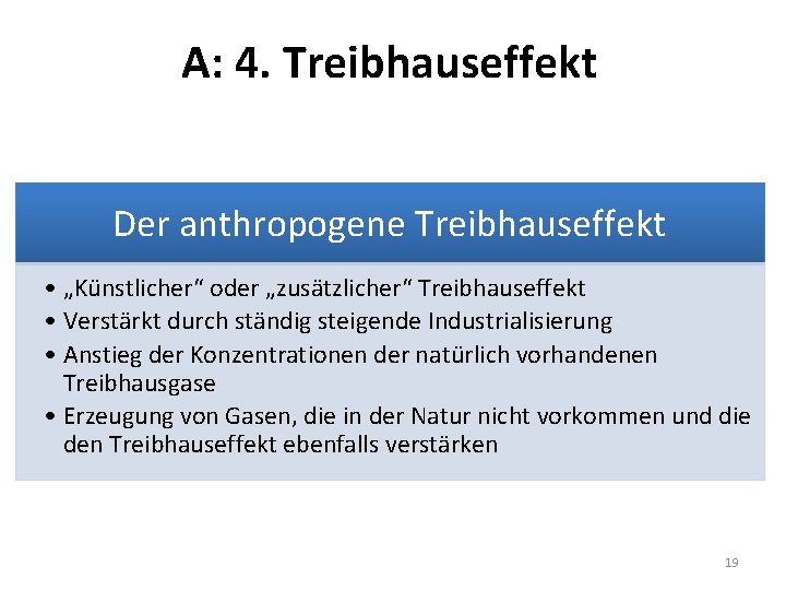 A: 4. Treibhauseffekt Der anthropogene Treibhauseffekt • „Künstlicher“ oder „zusätzlicher“ Treibhauseffekt • Verstärkt durch