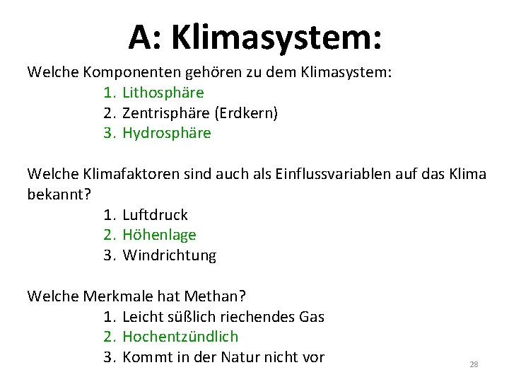 A: Klimasystem: Welche Komponenten gehören zu dem Klimasystem: 1. Lithosphäre 2. Zentrisphäre (Erdkern) 3.