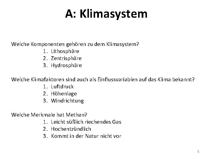 A: Klimasystem Welche Komponenten gehören zu dem Klimasystem? 1. Lithosphäre 2. Zentrisphäre 3. Hydrosphäre