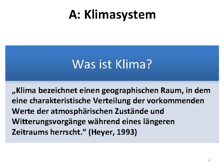 A: Klimasystem Was ist Klima? „Klima bezeichnet einen geographischen Raum, in dem eine charakteristische