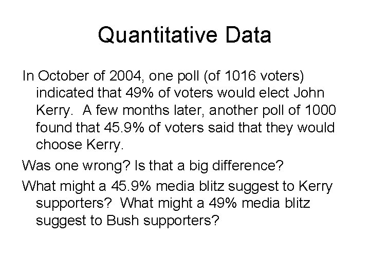 Quantitative Data In October of 2004, one poll (of 1016 voters) indicated that 49%