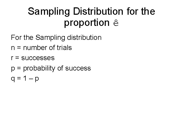 Sampling Distribution for the proportion ê For the Sampling distribution n = number of