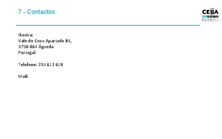 7 - Contactos Iberica: Vale do Grou Apartado 84, 3750 -064 Águeda Portugal Telefone: