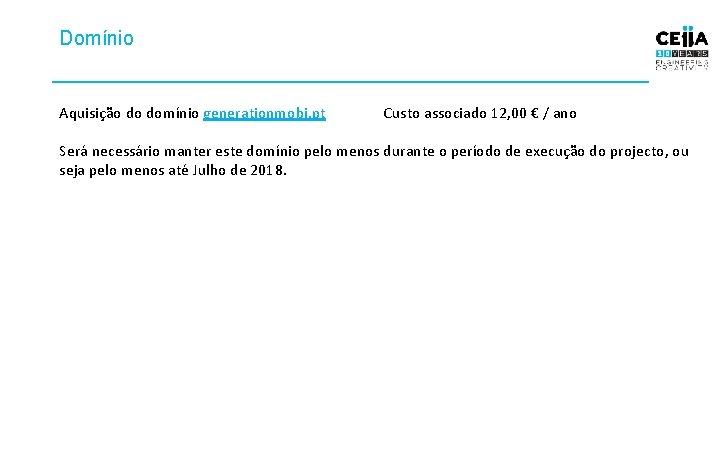 Domínio Aquisição do domínio generationmobi. pt Custo associado 12, 00 € / ano Será