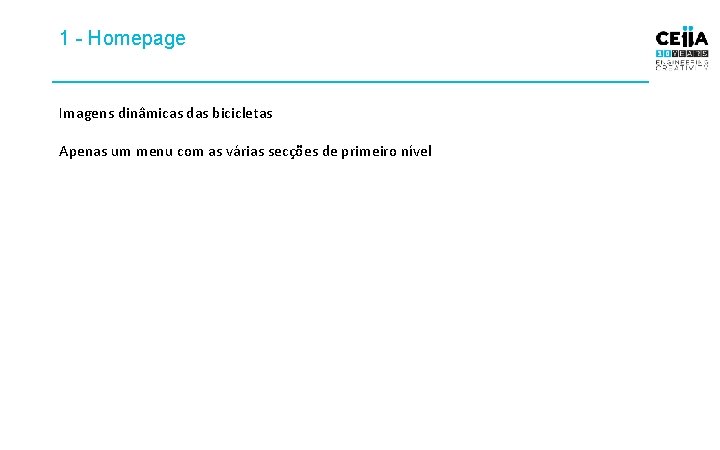 1 - Homepage Imagens dinâmicas das bicicletas Apenas um menu com as várias secções