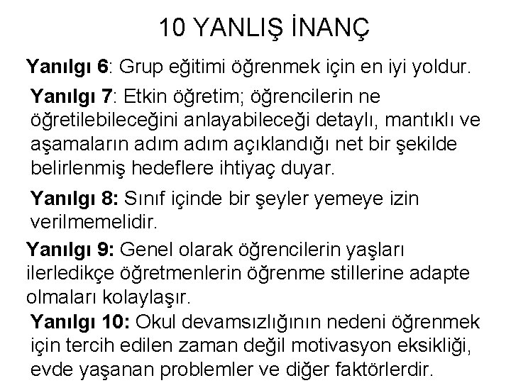 10 YANLIŞ İNANÇ Yanılgı 6: Grup eğitimi öğrenmek için en iyi yoldur. Yanılgı 7: