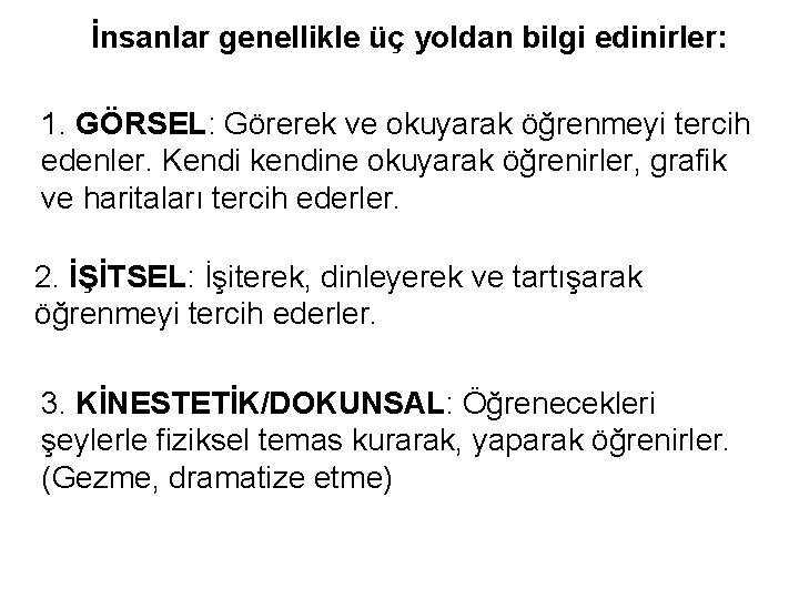 İnsanlar genellikle üç yoldan bilgi edinirler: 1. GÖRSEL: Görerek ve okuyarak öğrenmeyi tercih edenler. İnsanlar genellikle üç yoldan bilgi edinirler: 1. GÖRSEL: Görerek ve okuyarak öğrenmeyi tercih edenler.