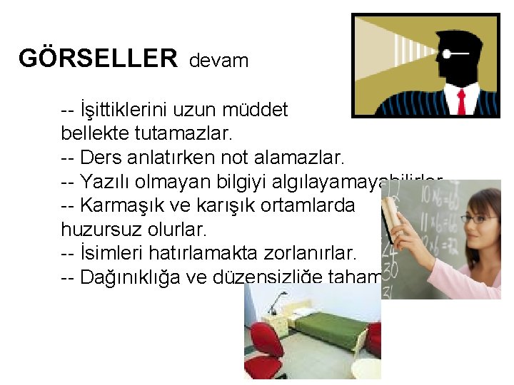 GÖRSELLER devam -- İşittiklerini uzun müddet bellekte tutamazlar. -- Ders anlatırken not alamazlar. --