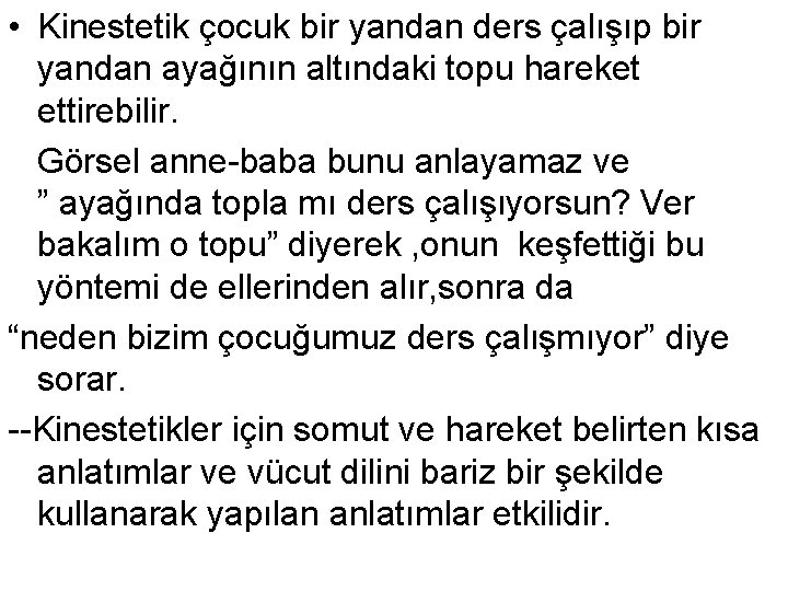 • Kinestetik çocuk bir yandan ders çalışıp bir yandan ayağının altındaki topu hareket • Kinestetik çocuk bir yandan ders çalışıp bir yandan ayağının altındaki topu hareket