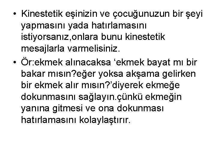  • Kinestetik eşinizin ve çocuğunuzun bir şeyi yapmasını yada hatırlamasını istiyorsanız, onlara bunu