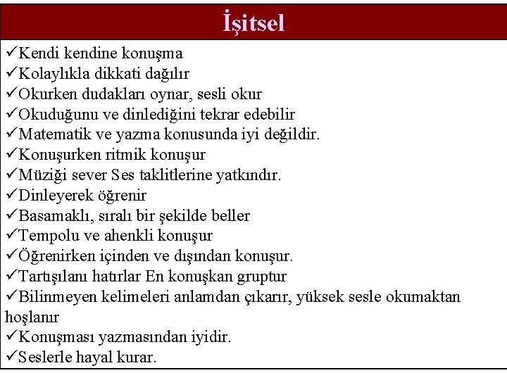 İşitsel üKendi kendine konuşma üKolaylıkla dikkati dağılır üOkurken dudakları oynar, sesli okur üOkuduğunu ve