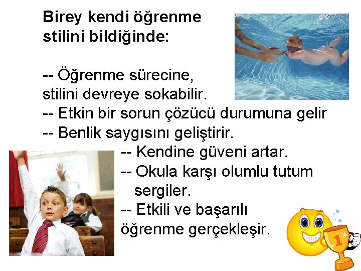 Birey kendi öğrenme stilini bildiğinde: -- Öğrenme sürecine, stilini devreye sokabilir. -- Etkin bir