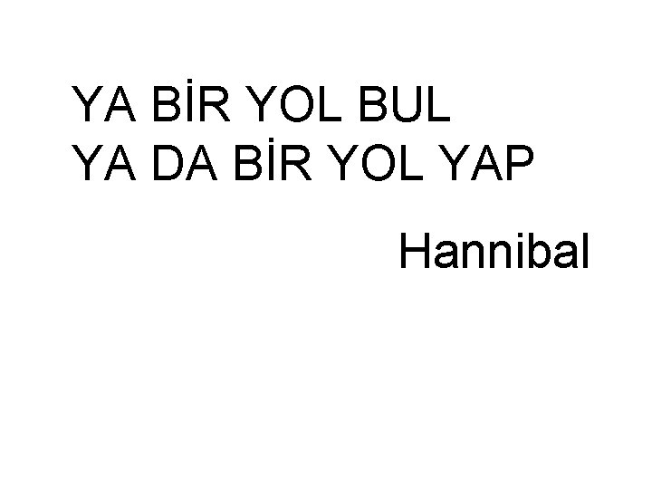 YA BİR YOL BUL YA DA BİR YOL YAP Hannibal 