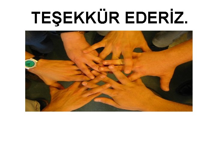 TEŞEKKÜR EDERİZ. TEŞEKKÜR EDERİZ.