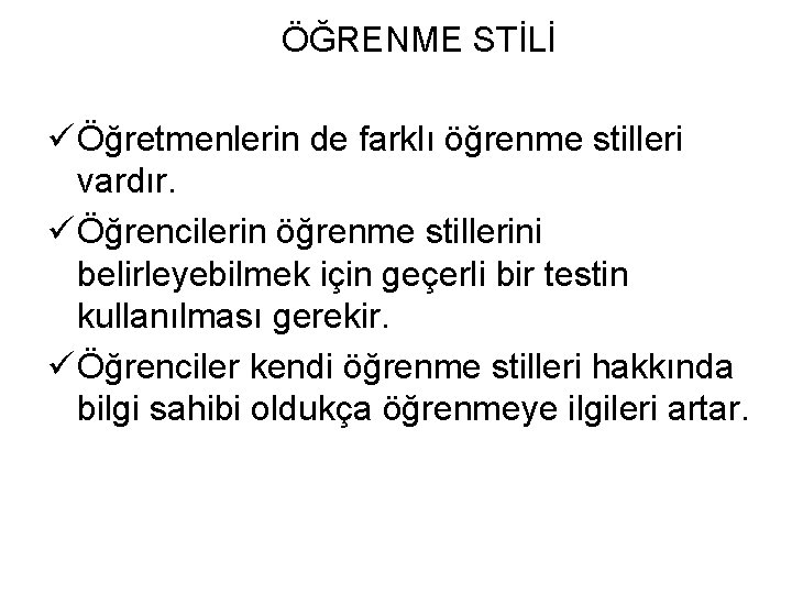 ÖĞRENME STİLİ ü Öğretmenlerin de farklı öğrenme stilleri vardır. ü Öğrencilerin öğrenme stillerini belirleyebilmek